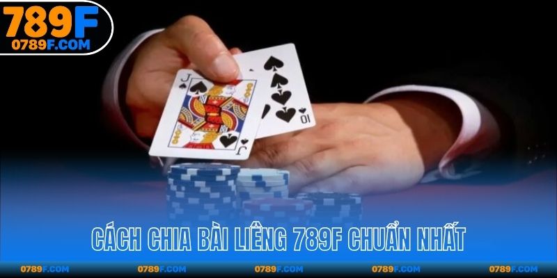 Cách chia bài Liêng 789F chuẩn nhất