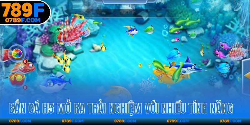 Bắn cá H5 mở ra trải nghiệm với nhiều tính năng