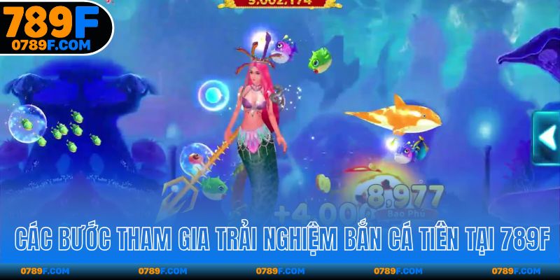 Các bước tham gia trải nghiệm bắn cá tiên tại 789F
