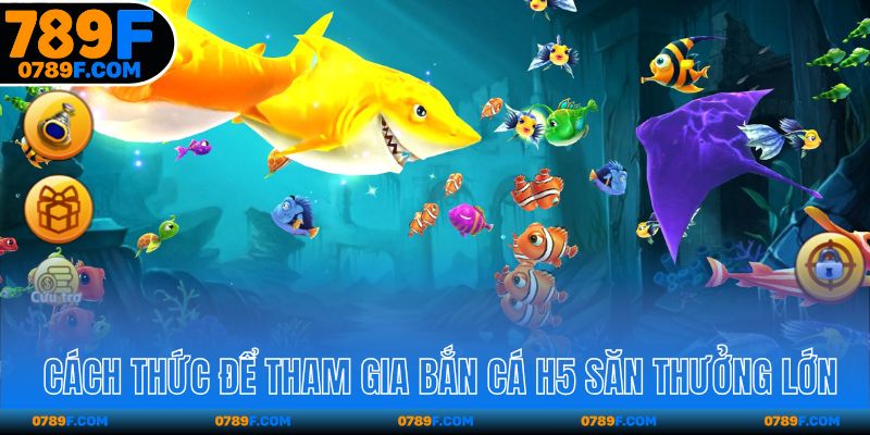 Cách thức để tham gia bắn cá để săn thưởng lớn