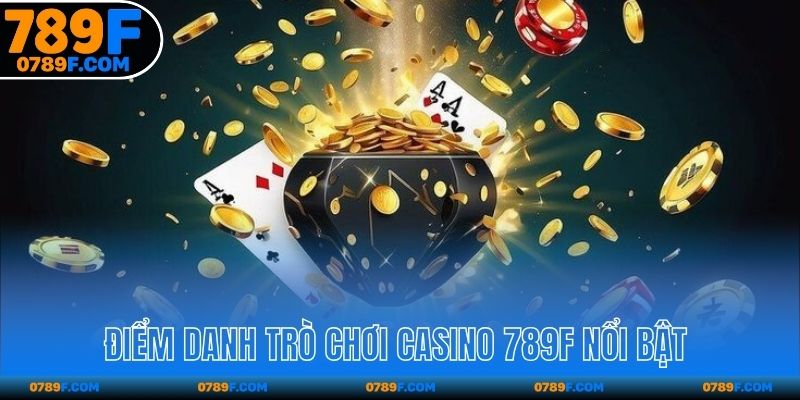 Điểm danh trò chơi casino 789F nổi bật 
