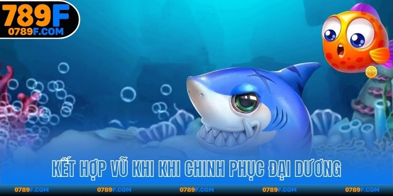 Kết hợp vũ khi khi chinh phục đại dương