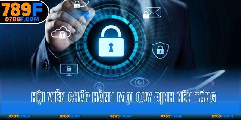 Hội viên chấp hành mọi quy định nền tảng