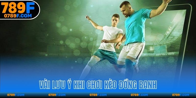 Vài lưu ý khi chơi kèo đồng banh