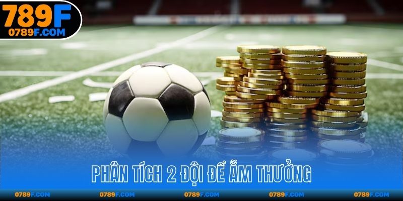 Phân tích 2 đội để ẵm thưởng