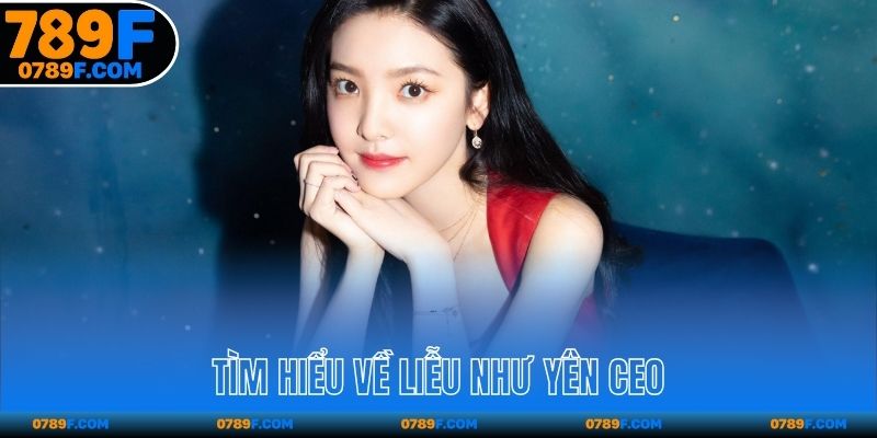 Tìm hiểu về Liễu Như Yên CEO
