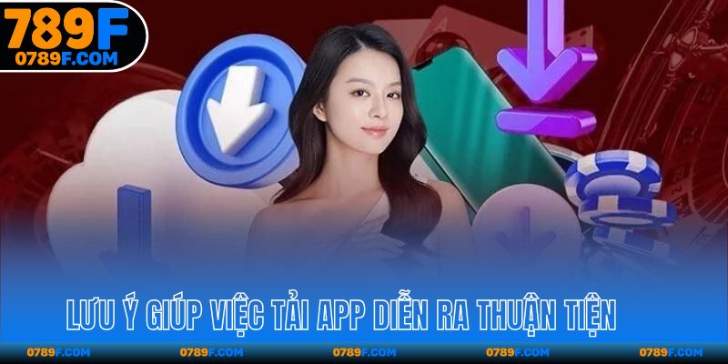 Lưu ý giúp việc tải app diễn ra thuận tiện
