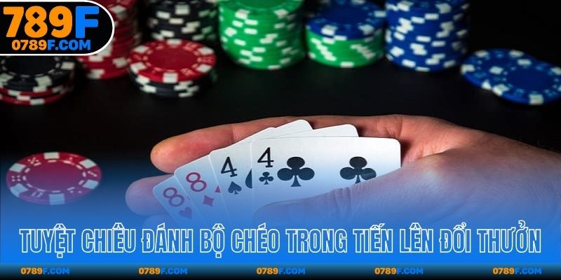 Tuyệt chiêu đánh bộ chéo trong Tiến Lên đổi thưởng