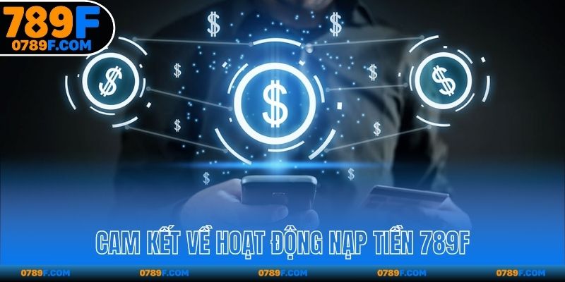 Cam kết về hoạt động nạp tiền 789F