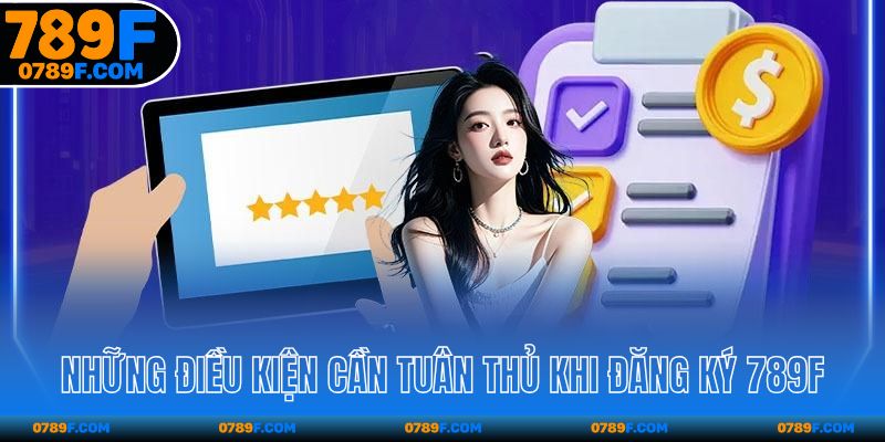 Những điều kiện cần tuân thủ khi đăng ký 789F