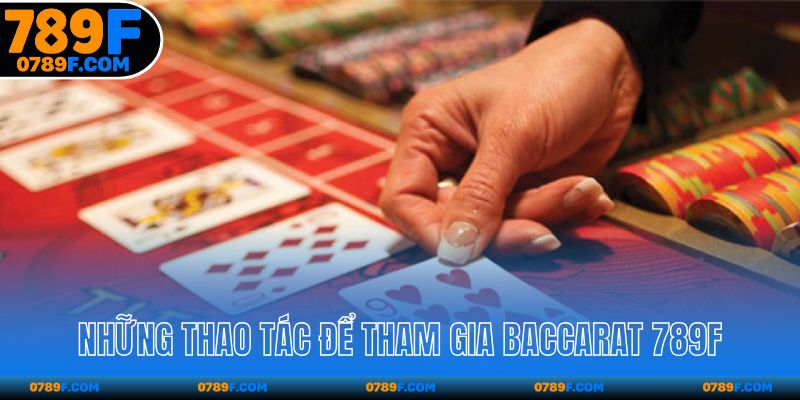 Những thao tác để tham gia Baccarat